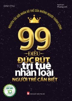 99 Điều Đúc Rút Từ Trí Tuệ Nhân Loại Người Trẻ Cần Biết