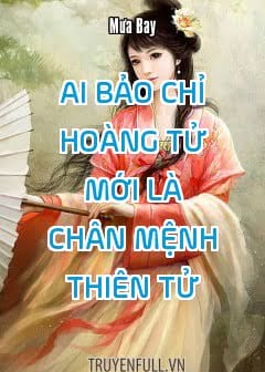 Ai Bảo Chỉ Hoàng Tử Mới Là Chân Mệnh Thiên Tử