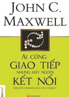 Ai Cũng Giao Tiếp Nhưng Mấy Người Kết Nối