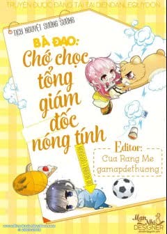 Bá Đạo Chớ Chọc Tổng Giám Đốc Nóng Tính