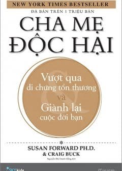 Cha Mẹ Độc Hại - Vượt Qua Di Chứng Tổn Thương Và Giành Lại Cuộc Đời Bạn