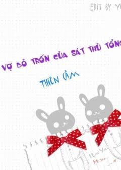 Cô Vợ Bỏ Trốn Của Sát Thủ Tổng Tài