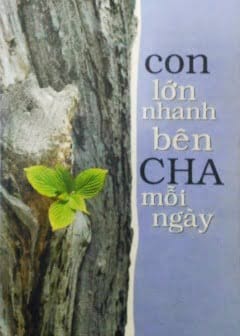 Con Lớn Nhanh Bên Cha Mỗi Ngày