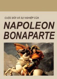 Cuộc Đời Và Sự Nghiệp Napoleon Bonaparte