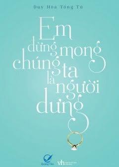 Em Đừng Mong Chúng Ta Là Người Dưng