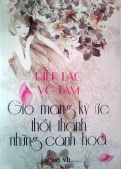 Gió Mang Ký Ức Thổi Thành Những Cánh Hoa