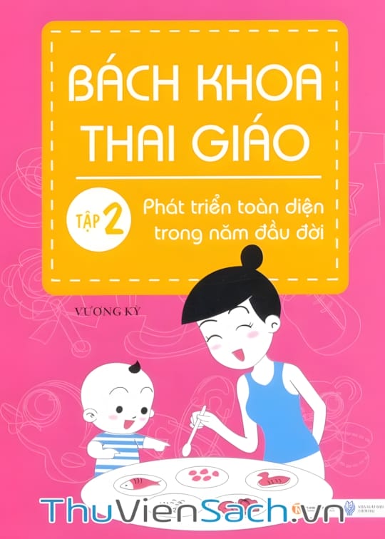 Ảnh bìa sách Bách Khoa Thai Giáo - Tập 2 - Phát Triển Toàn Diện Trong Năm Đầu Đời
