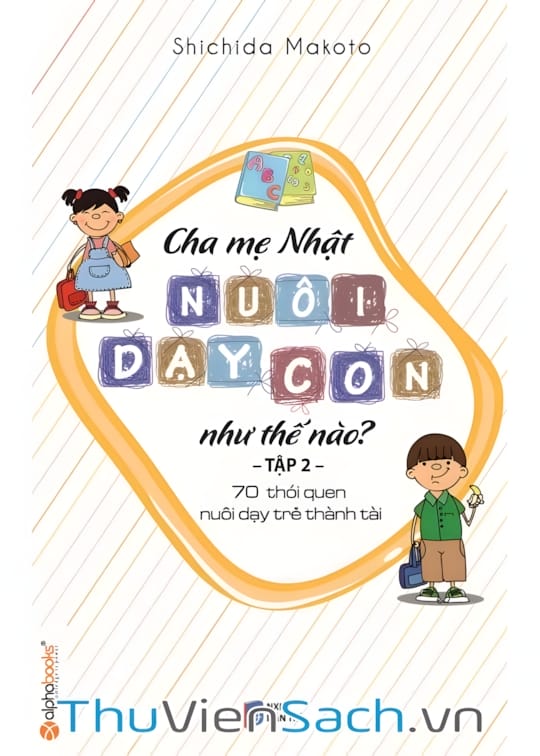 Ảnh bìa sách Cha Mẹ Nhật Nuôi Dạy Con Như Thế Nào? Tập 2: 70 Thói Quen Nuôi Dạy Trẻ Thành Tài