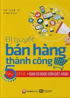 Bí Quyết Bán Hàng Thành Công - Sau 5 Phút Bạn Có Được Đơn Đặt Hàng