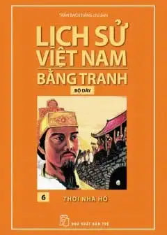 Ảnh Lịch Sử Việt Nam Bằng Tranh Tập 6 - Thời Nhà Hồ