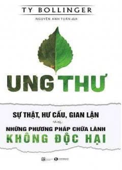 Ung Thư - Sự Thật, Hư Cấu, Gian Lận Và Những Phương Pháp Chữa Lành Không Độc Hại