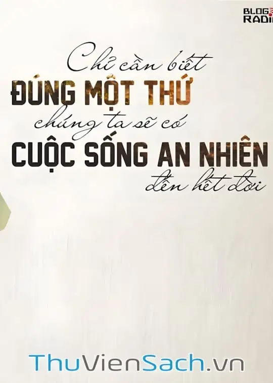 Ảnh bìa sách Chỉ Cần Biết Đúng Một Thứ, Chúng Ta Sẽ Có Cuộc Sống An Nhiên Đến Hết Đời