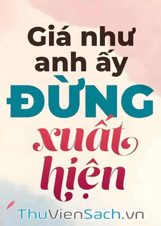 Ảnh bìa sách Giá Như Anh Đừng Xuất Hiện