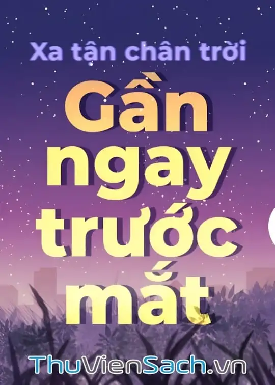 Ảnh bìa sách Xa Tận Chân Trời, Gần Ngay Trước Mắt