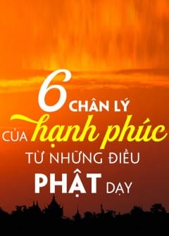 6 Chân Lý Của Hạnh Phúc Từ Những Điều Phật Dạy