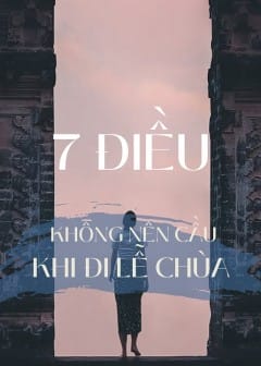 7 Điều Không Nên Cầu Khi Đi Lễ Chùa