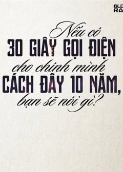 Ảnh Nếu Có 30 Giây Gọi Điện Cho Chính Mình Cách Đây 10 Năm, Bạn Sẽ Nói Gì?