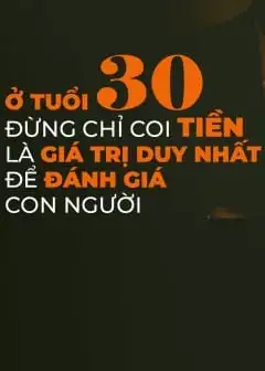 Ở Tuổi 30, Đừng Chỉ Coi Tiền Là Giá Trị Duy Nhất Để Đánh Giá Con Người
