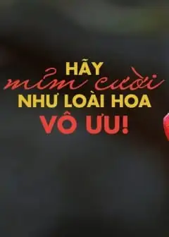 Hãy Mỉm Cười Như Loài Hoa Vô Ưu!
