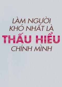 Ảnh Làm Người Khó Nhất Là Thấu Hiểu Chính Mình