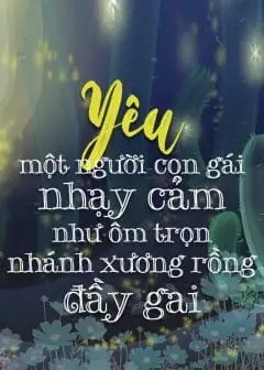 Ảnh Yêu Một Người Con Gái Nhạy Cảm Như Ôm Trọn Nhánh Xương Rồng Đầy Gai