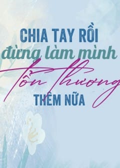 Ảnh Chia Tay Rồi Đừng Làm Mình Tổn Thương Thêm Nữa