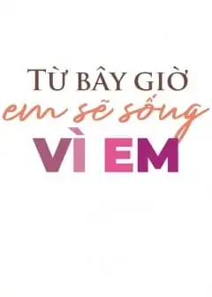 Ảnh Từ Bây Giờ Em Sẽ Sống Vì Em