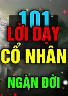 101 Lời Dạy Cổ Nhân Ngàn Đời Đúc Kết