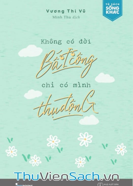 Ảnh bìa sách Không Có Đời Bất Công Chỉ Có Mình Thụ Động