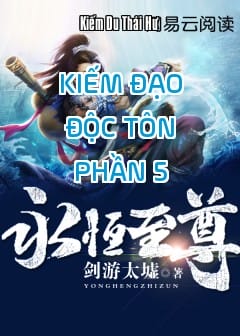 Kiếm Đạo Độc Tôn - Phần 5