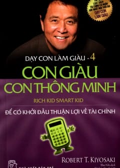 Dạy Con Làm Giàu - Tập 4: Con Giàu Con Thông Minh