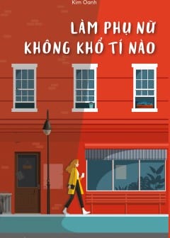 Làm Phụ Nữ Không Khổ Tý Nào