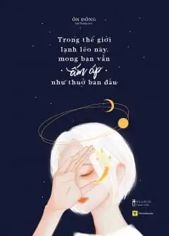 Ảnh Trong Thế Giới Lạnh Lẽo Này, Mong Bạn Vẫn Ấm Áp Như Thuở Ban Đầu