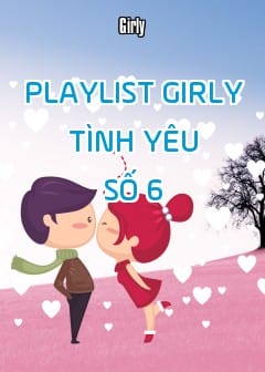 Playlist Girly Tình Yêu - Số 6