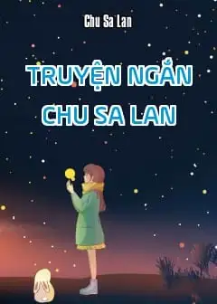 Truyện Ngắn - Chu Sa Lan