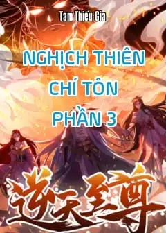 Nghịch Thiên Chí Tôn - Phần 3