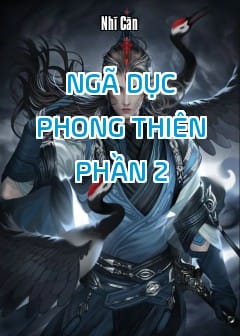 Ảnh Ngã Dục Phong Thiên - Phần 2