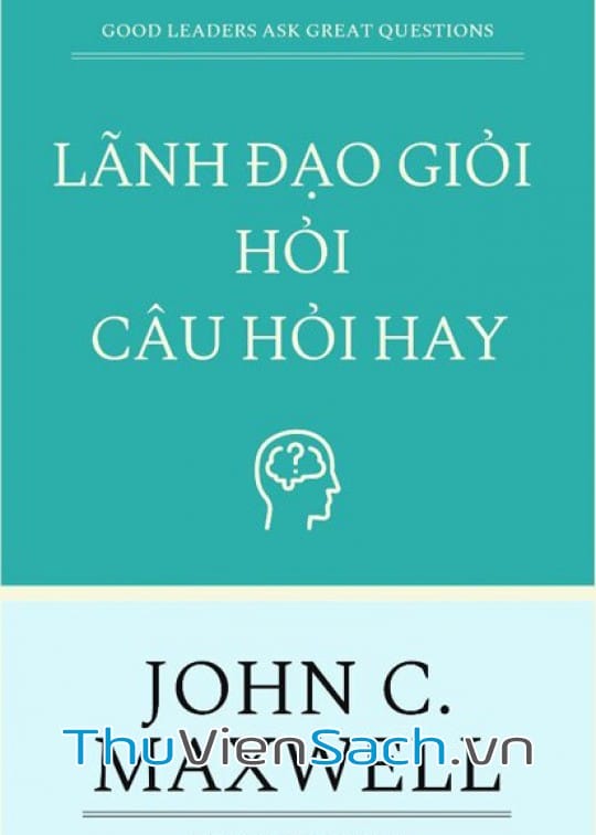 Ảnh bìa sách Lãnh Đạo Giỏi Hỏi Câu Hỏi Hay
