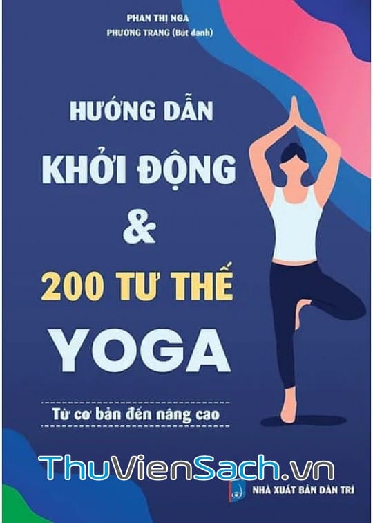 Ảnh bìa sách Hướng Dẫn Khởi Động Và 200 Tư Thế Yoga Từ Cơ Bản Đến Nâng Cao