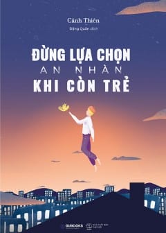 Đừng Lựa Chọn An Nhàn Khi Còn Trẻ