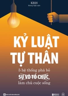 Kỷ Luật Tự Thân: 5 Hệ Thống Phá Bỏ Sự Vô Tổ Chức, Làm Chủ Cuộc Sống