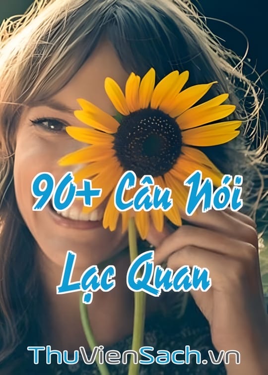 Ảnh bìa sách 90+ Câu Nói Lạc Quan Giúp Bạn Yêu Đời Và Trẻ Mãi Như Một Bông Hoa