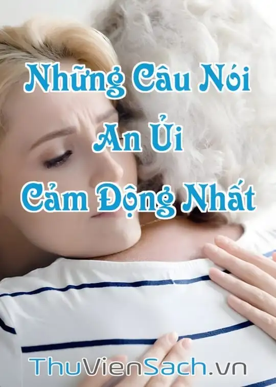 Ảnh bìa sách Những Câu Nói An Ủi Người Đang Buồn Chân Thành, Cảm Động Nhất