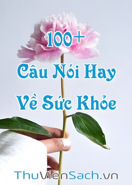 Ảnh bìa sách Tổng Hợp 100+ Câu Nói Về Sức Khỏe, Lời Chúc Sức Khỏe Hay, Ý Nghĩa Nhất