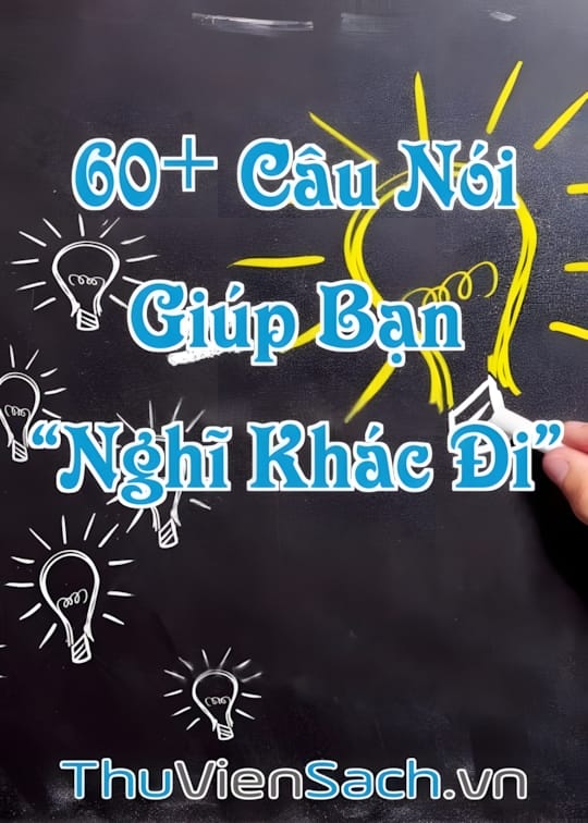 Ảnh bìa sách 60+ Câu Nói Hay Về Cuộc Sống Giúp Bạn “Nghĩ Khác Đi”