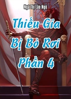 Thiếu Gia Bị Bỏ Rơi - Phần 4