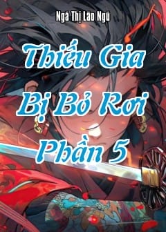 Thiếu Gia Bị Bỏ Rơi - Phần 5