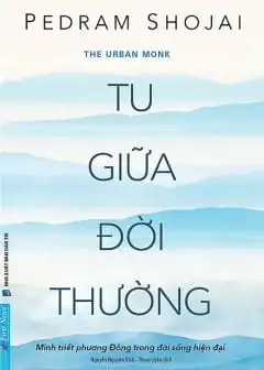 Ảnh Tu Giữa Đời Thường - Minh Triết Phương Đông Trong Đời Sống Hiện Đại