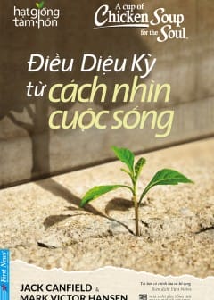 Điều Diệu Kỳ Từ Cách Nhìn Cuộc Sống - Chicken Soup For The Soul