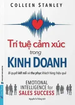 Trí Tuệ Cảm Xúc Trong Kinh Doanh - Bí Quyết Kết Nối Và Thu Phục Khách Hàng Hiệu Quả